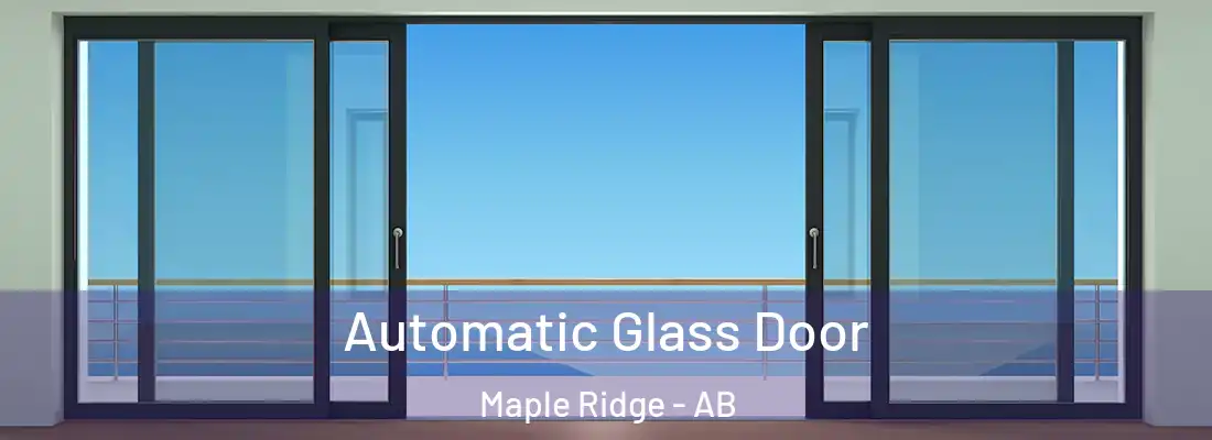  Automatic Glass Door Maple Ridge - AB