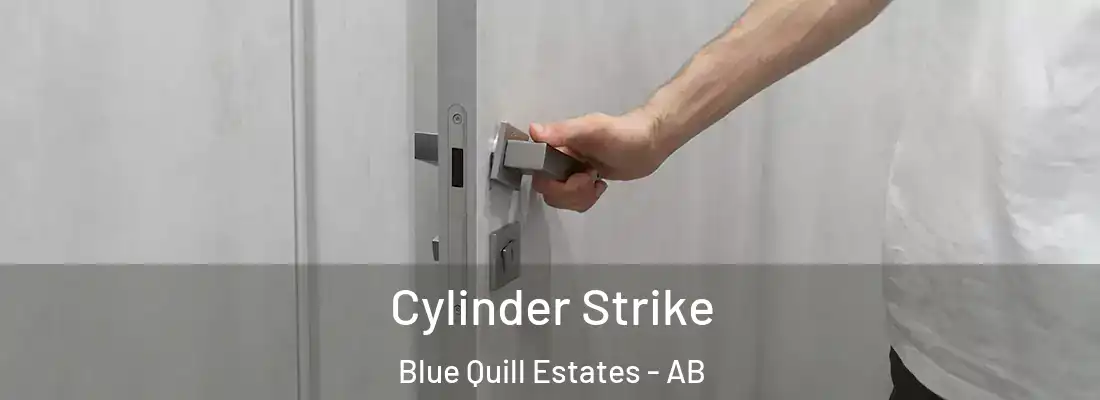 Cylinder Strike Blue Quill Estates - AB