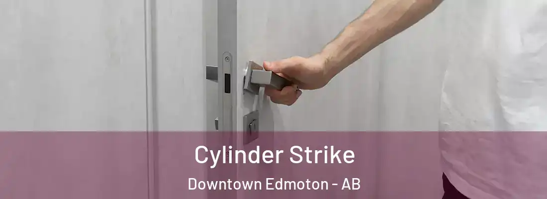  Cylinder Strike Downtown Edmoton - AB