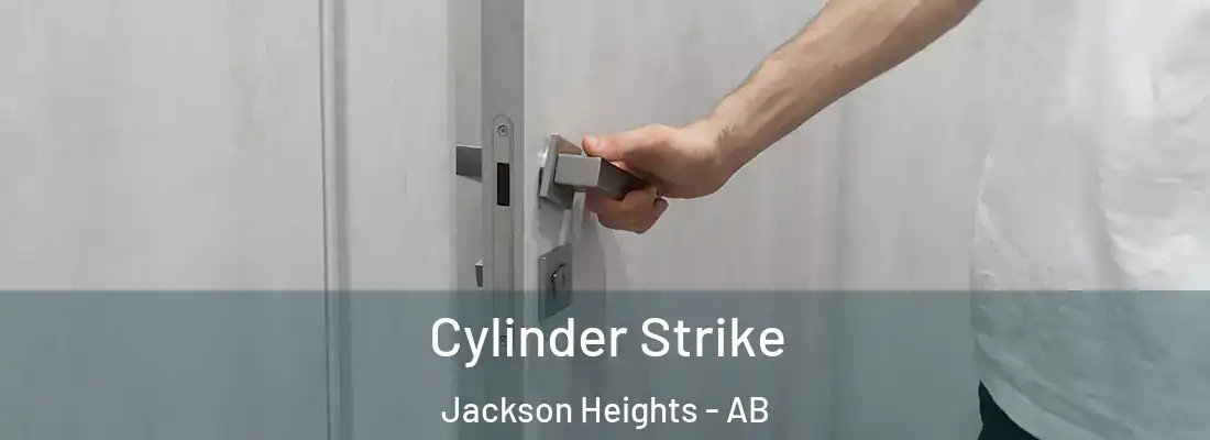  Cylinder Strike Jackson Heights - AB