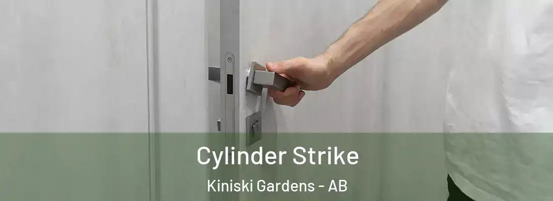  Cylinder Strike Kiniski Gardens - AB
