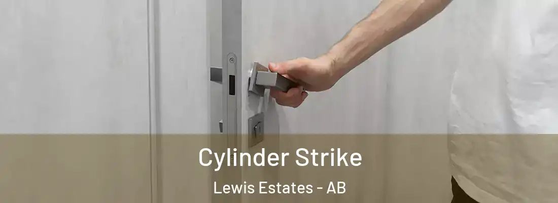  Cylinder Strike Lewis Estates - AB