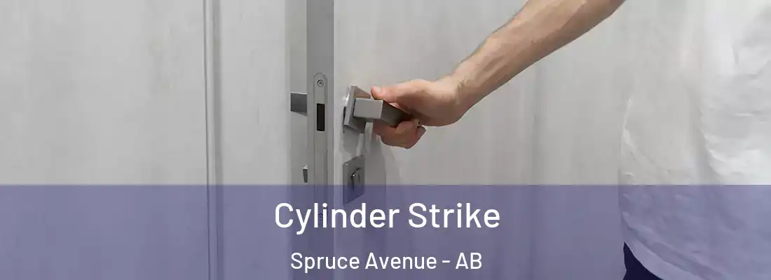  Cylinder Strike Spruce Avenue - AB