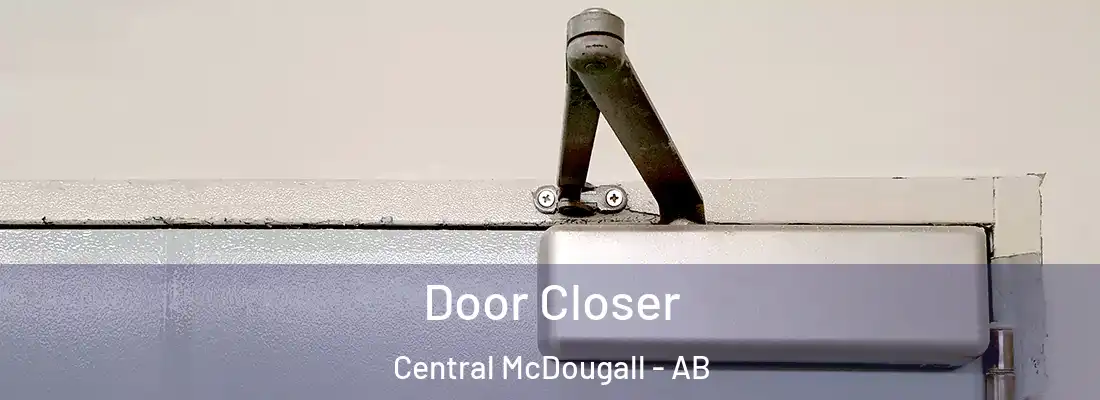  Door Closer Central McDougall - AB