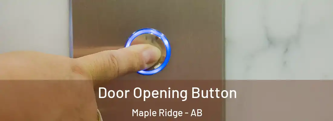  Door Opening Button Maple Ridge - AB