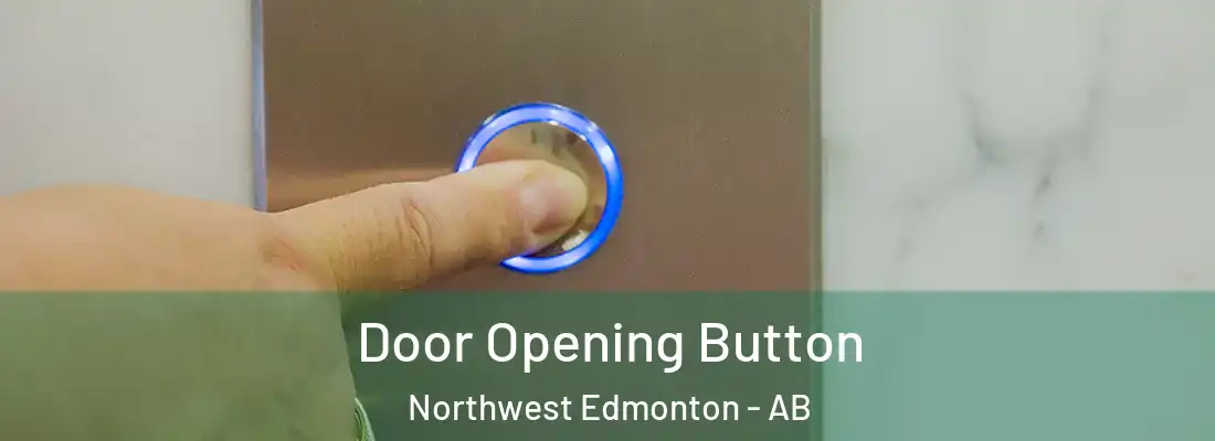  Door Opening Button Northwest Edmonton - AB