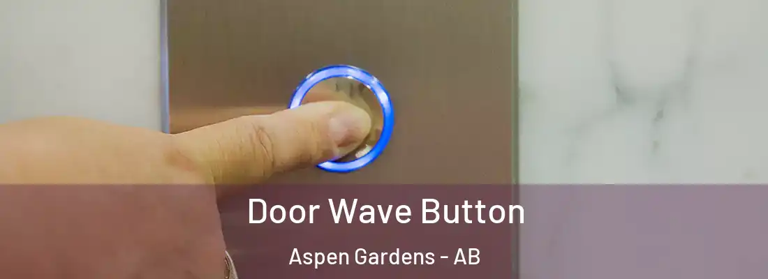 Door Wave Button Aspen Gardens - AB