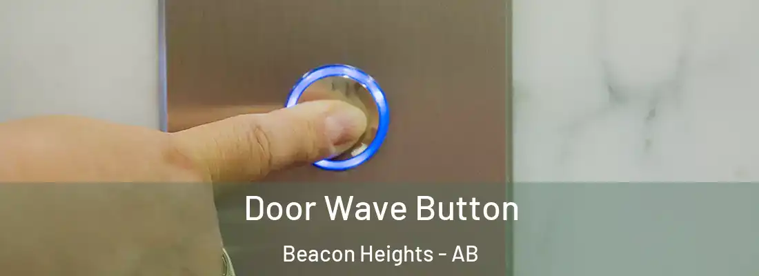  Door Wave Button Beacon Heights - AB