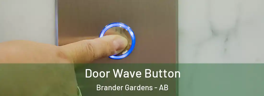  Door Wave Button Brander Gardens - AB