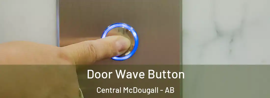  Door Wave Button Central McDougall - AB