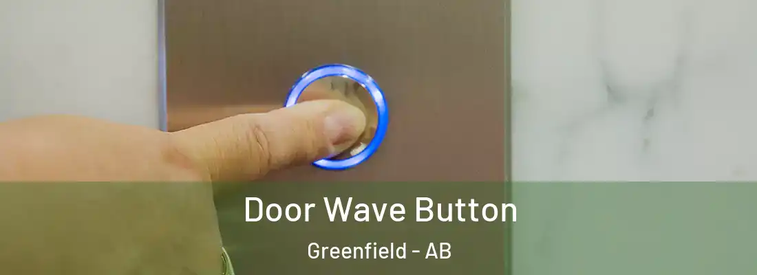  Door Wave Button Greenfield - AB