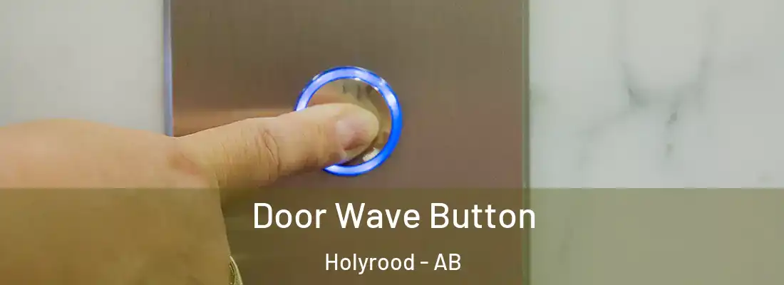  Door Wave Button Holyrood - AB