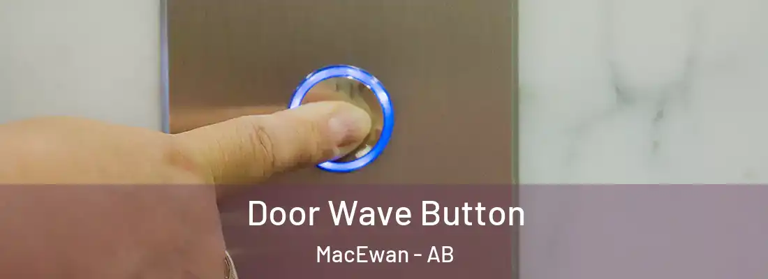  Door Wave Button MacEwan - AB