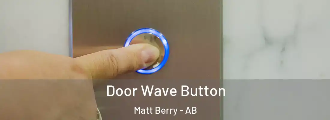  Door Wave Button Matt Berry - AB