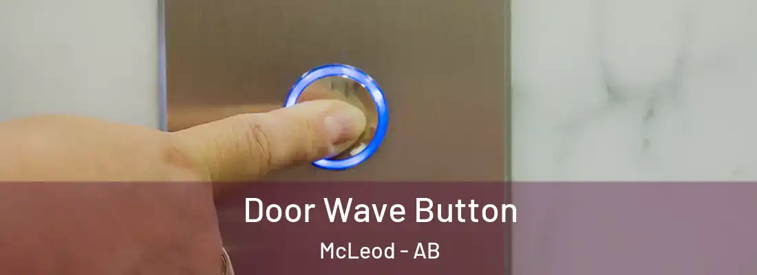  Door Wave Button McLeod - AB