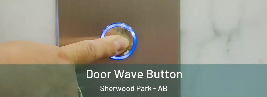  Door Wave Button Sherwood Park - AB