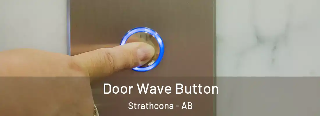  Door Wave Button Strathcona - AB