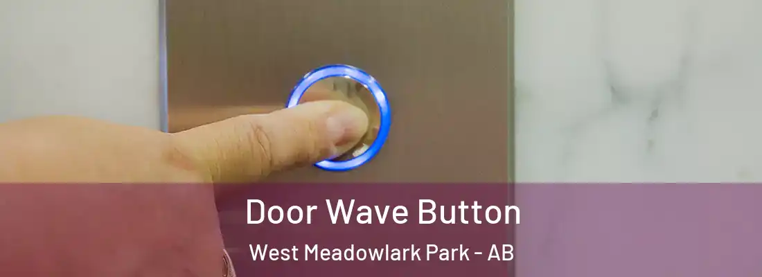  Door Wave Button West Meadowlark Park - AB