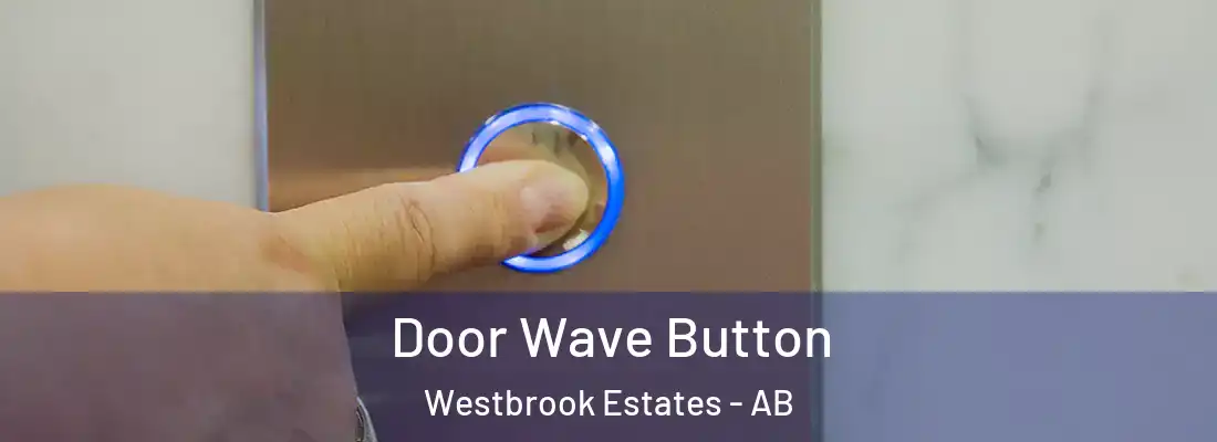  Door Wave Button Westbrook Estates - AB