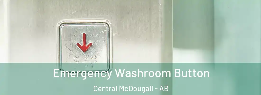  Emergency Washroom Button Central McDougall - AB