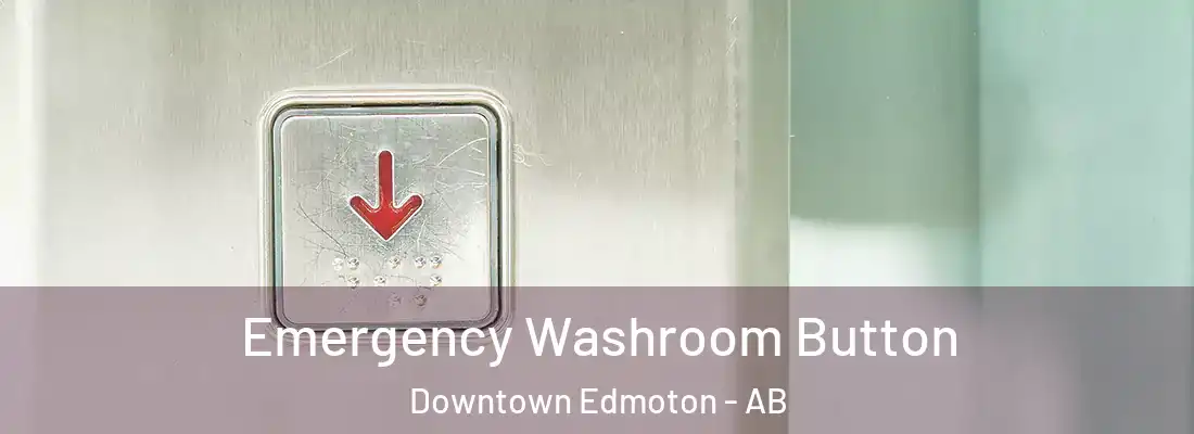  Emergency Washroom Button Downtown Edmoton - AB
