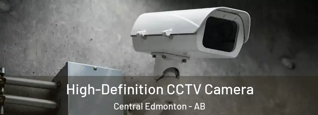  High-Definition CCTV Camera Central Edmonton - AB