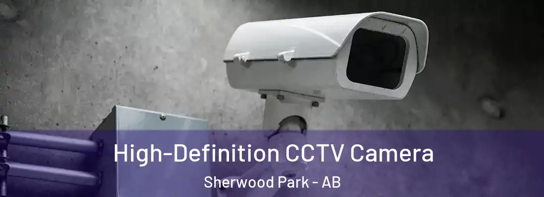  High-Definition CCTV Camera Sherwood Park - AB