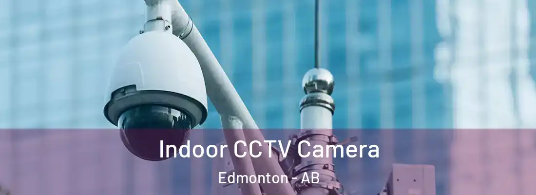  Indoor CCTV Camera Edmonton - AB