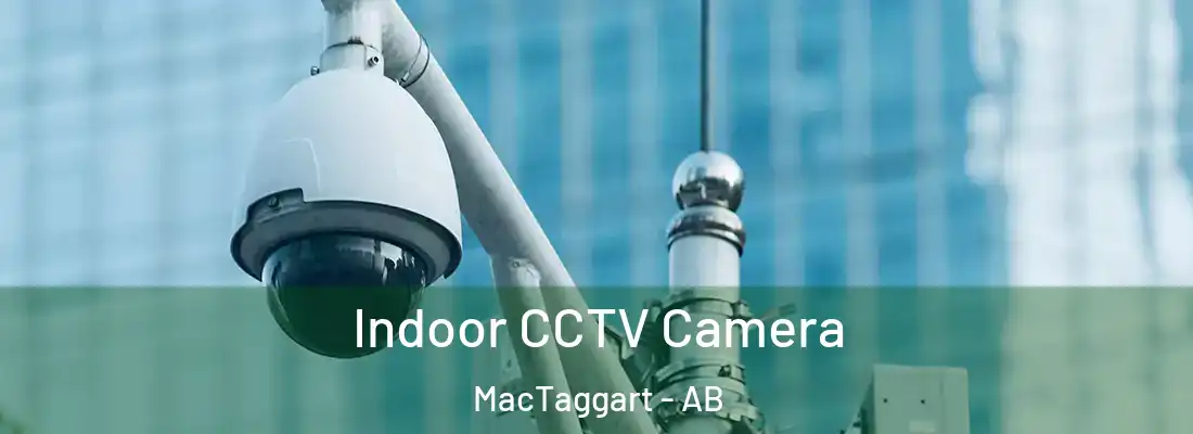  Indoor CCTV Camera MacTaggart - AB