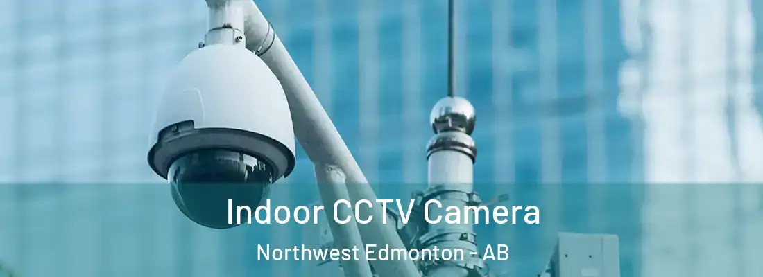  Indoor CCTV Camera Northwest Edmonton - AB