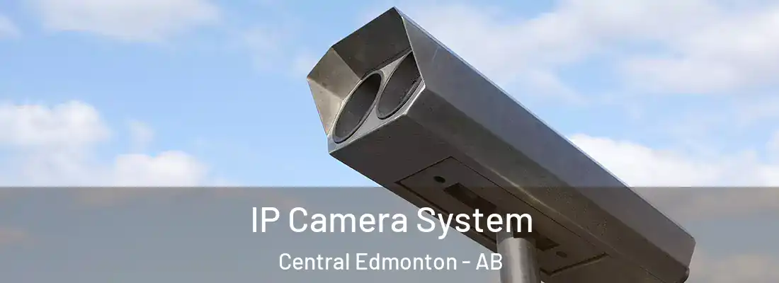  IP Camera System Central Edmonton - AB