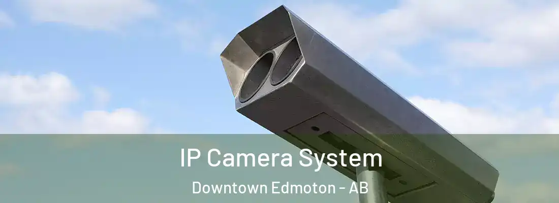  IP Camera System Downtown Edmoton - AB
