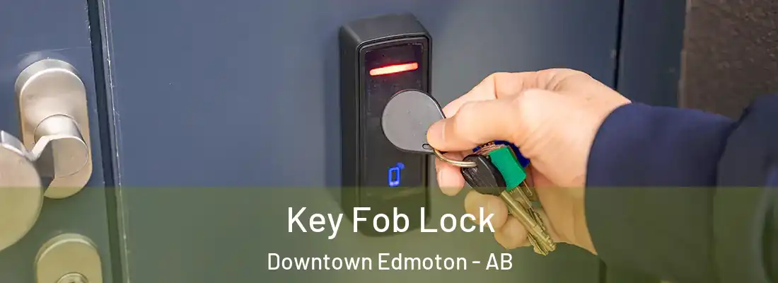  Key Fob Lock Downtown Edmoton - AB