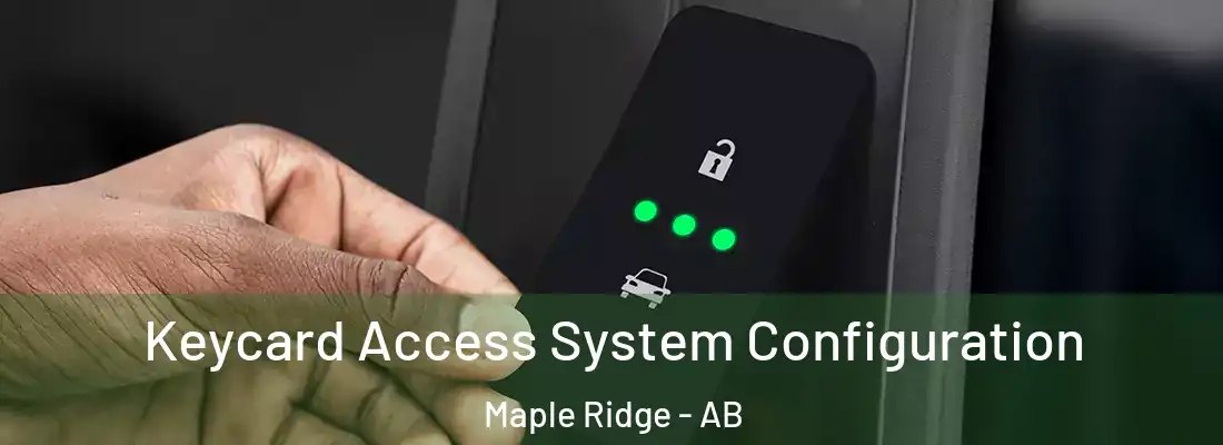  Keycard Access System Configuration Maple Ridge - AB