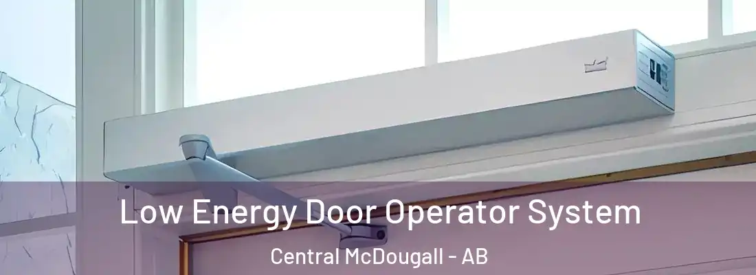 Low Energy Door Operator System Central McDougall - AB