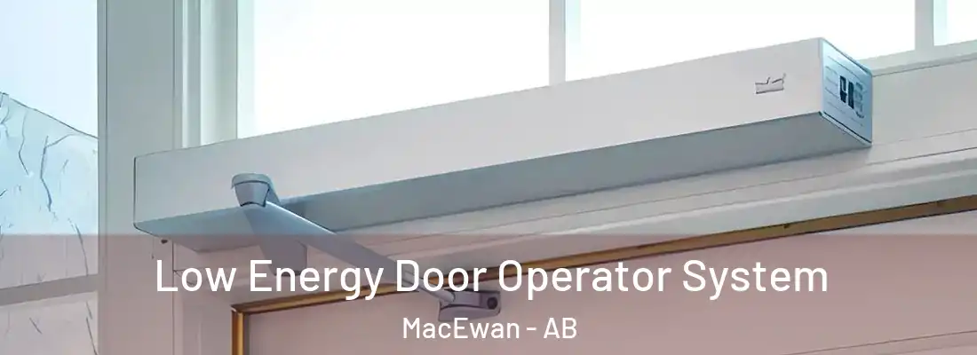  Low Energy Door Operator System MacEwan - AB