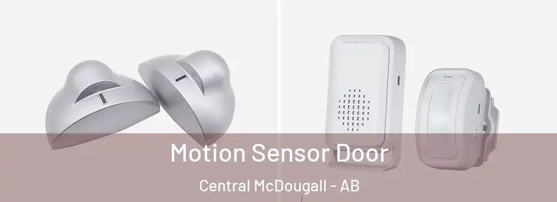  Motion Sensor Door Central McDougall - AB
