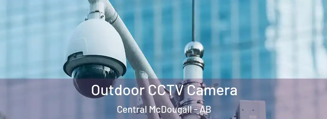  Outdoor CCTV Camera Central McDougall - AB