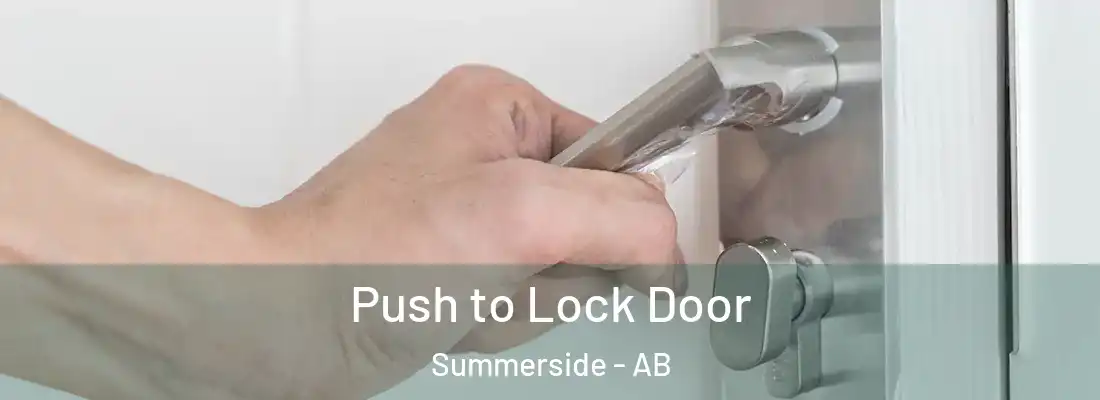  Push to Lock Door Summerside - AB
