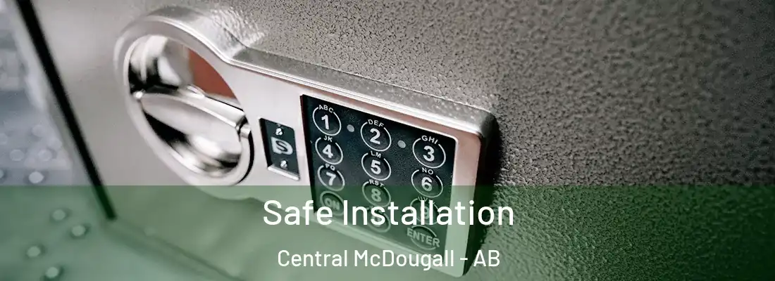  Safe Installation Central McDougall - AB