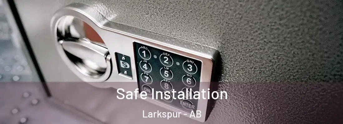  Safe Installation Larkspur - AB