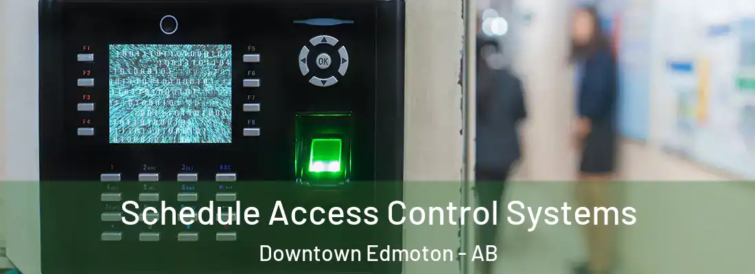  Schedule Access Control Systems Downtown Edmoton - AB