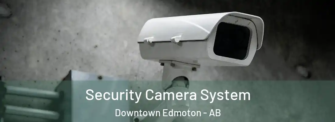  Security Camera System Downtown Edmoton - AB