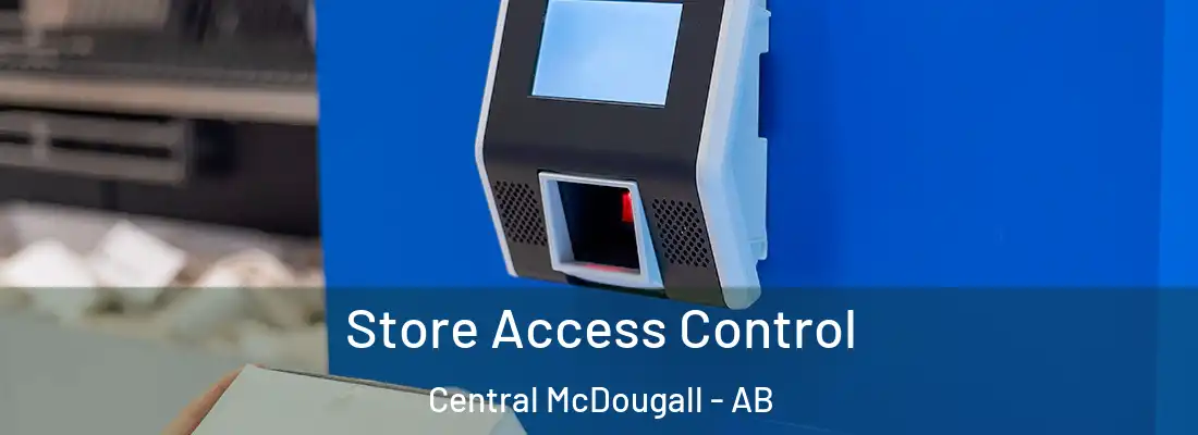  Store Access Control Central McDougall - AB
