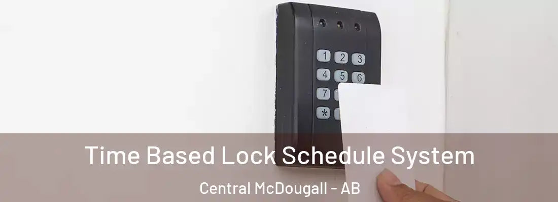  Time Based Lock Schedule System Central McDougall - AB