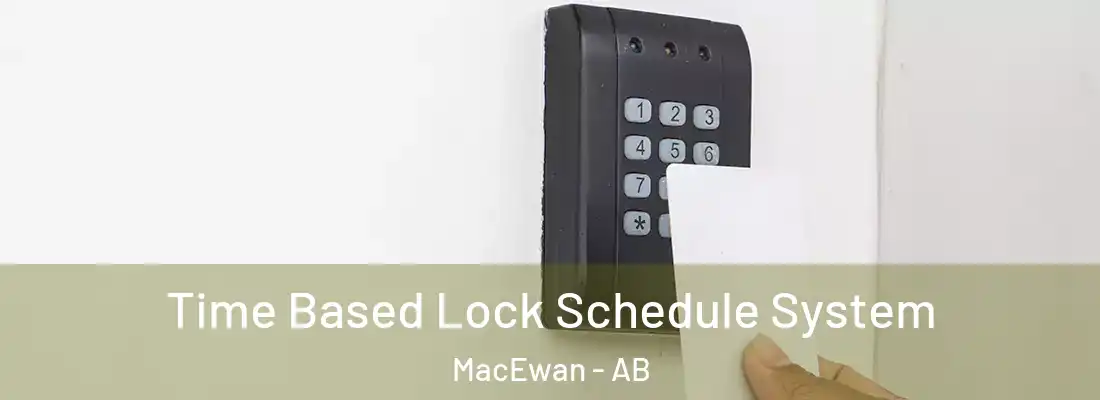  Time Based Lock Schedule System MacEwan - AB