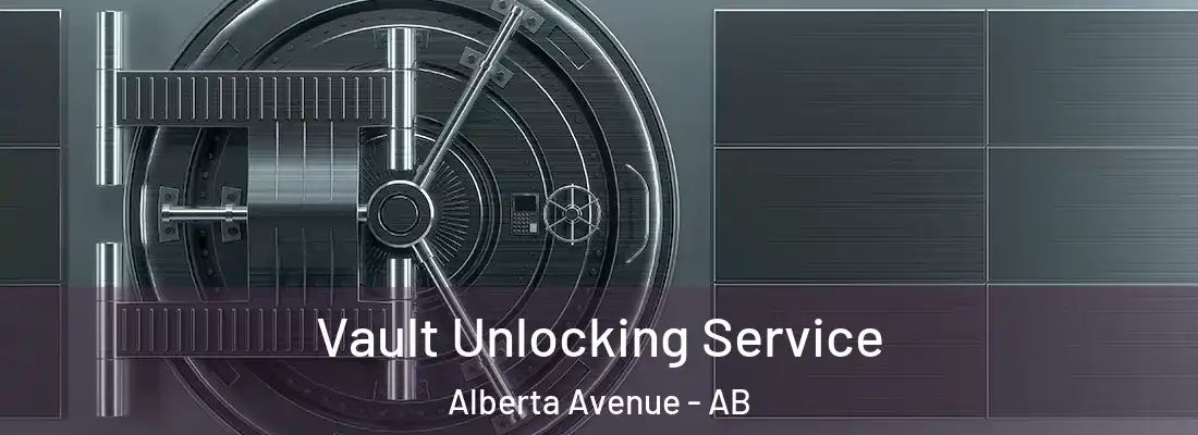  Vault Unlocking Service Alberta Avenue - AB