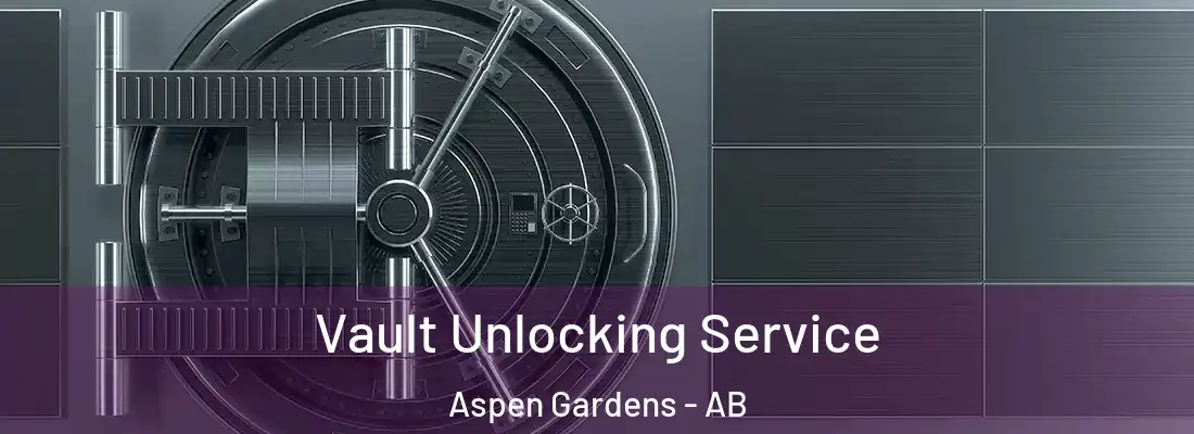  Vault Unlocking Service Aspen Gardens - AB