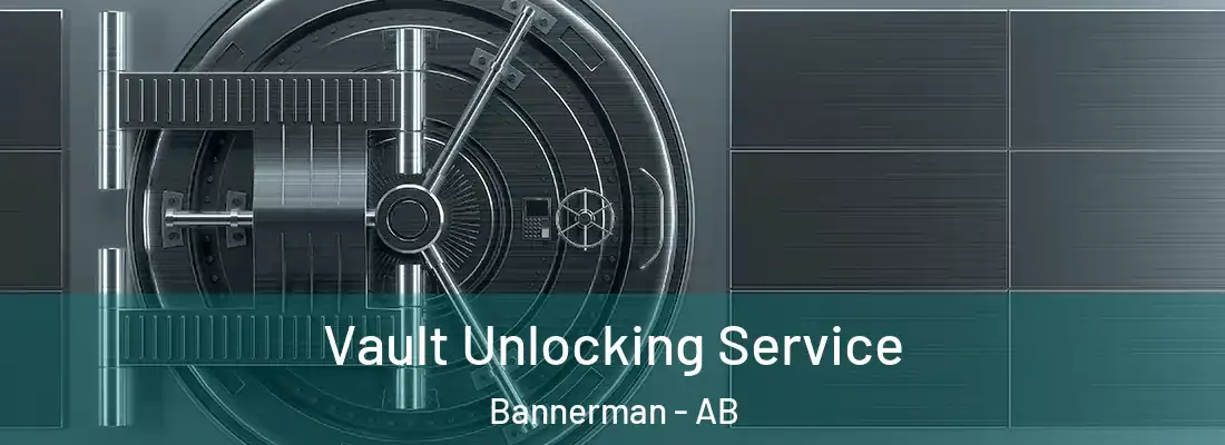  Vault Unlocking Service Bannerman - AB