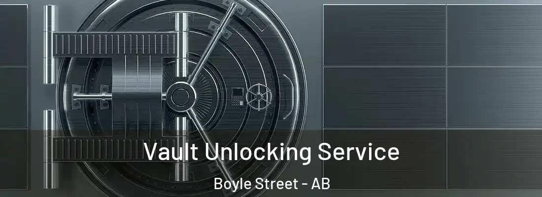  Vault Unlocking Service Boyle Street - AB